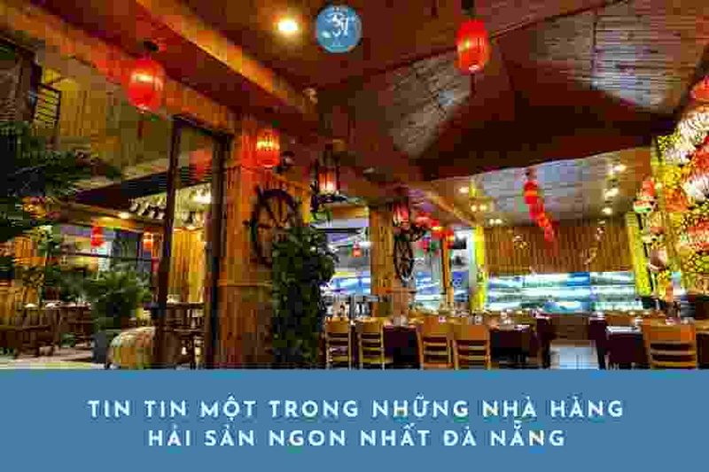 Tin Tin Một trong những nhà hàng hải sản ngon nhất Đà Nẵng