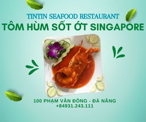 <img src="tom-hum-sot-ot-singapore.jpg" alt="Tôm hùm sốt ớt Singapore tại TinTin Seafood Restaurant, món ăn với tôm hùm tươi ngon được chế biến cùng sốt ớt Singapore cay