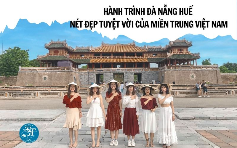 Hành Trình Đà Nẵng Huế - Nét Đẹp Tuyệt Vời của Miền Trung Việt Nam